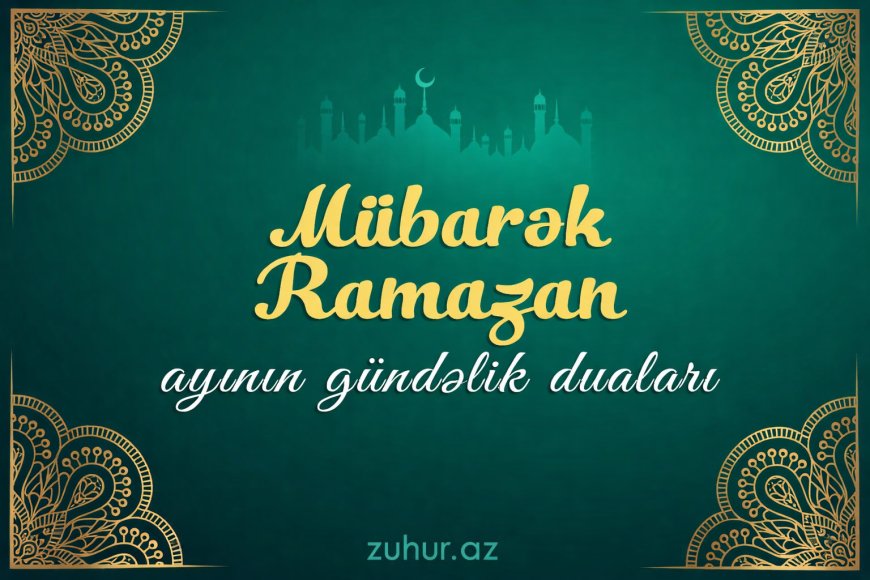 Mübarək Ramazan ayının gündəlik duaları