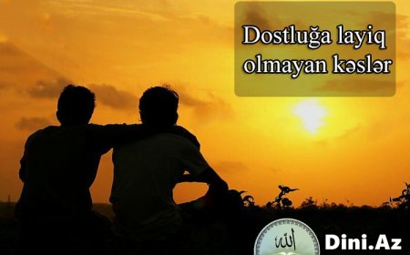 Dostluğa layiq olmayan kəslər