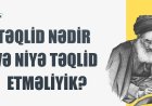 İslamda "Təqlid" Bilmədiklərimizi Kimdən Öyrənməliyik?