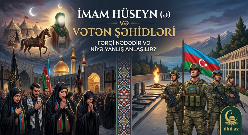 İmam Hüseyn (ə) və Vətən Şəhidləri - Fərqi Nədədir?