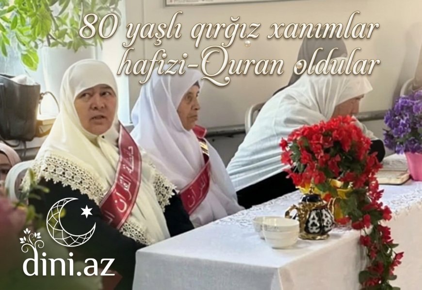 80 yaşlı qırğız xanımlar hafizi-Quran oldular